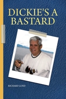 Dickie's a Bastard B0BTCB73JG Book Cover