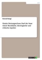 Finaler Rettungsschuss: Darf der Staat töten? Rechtliche, theologische und ethische Aspekte 3656351589 Book Cover