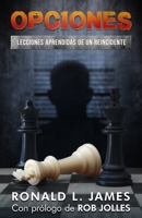 Opciones/Choices: Lecciones Aprendidas De Un Reincidente/Lessons Learned from a Repeat Offender 1945169966 Book Cover