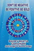 Don't Be Negative: Be Positive Be Bold 1543144187 Book Cover