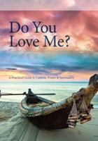 Do You Love Me?: A Practical Guide to Personal and Shared Prayer 1784690112 Book Cover
