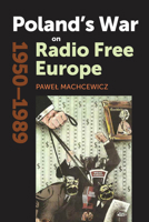 Poland's War on Radio Free Europe, 1950-1989 0804792380 Book Cover