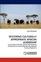 RESTORING CULTURALLY APPROPRIATE AFRICAN LEADERSHIP: A Case Study of Finnish, Kenyan And Tanzanian Perspectives on A Leadership And Management Training Programme 3838361024 Book Cover