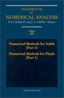 Handbook of Numerical Analysis : Numerical Methods for Solids (Part 3), Numerical Methods for Fluids (Part 1) (Handbook of Numerical Analysis) 044482569X Book Cover