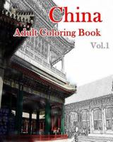 China Adult Coloring Book Vol.1: Chinese Designs Coloring Book (Adult Coloring) 1535462450 Book Cover