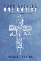 Four Gospels, One Christ 1498281125 Book Cover