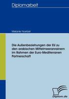 Die Au Enbeziehungen Der Eu Zu Den Arabischen Mittelmeeranrainern Im Rahmen Der Euro-Mediterranen Partnerschaft 3836655756 Book Cover