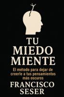 TU MIEDO MIENTE: El método para dejar de creerle a tus pensamientos más oscuros (Spanish Edition) B0G5DS35DM Book Cover