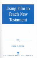 Using Film to Teach New Testament 0761822429 Book Cover