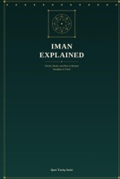IMAN EXPLAINED: WORDS, DEEDS, AND HOW TO REMAIN STEADFAST IN TRIALS: A Practical Commentary on Kitab al-Iman with Lessons from Qur’an, Hadith, and Everyday Life B0H9MBJZWS Book Cover