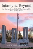 Infamy and Beyond: Servicemen from Walla Walla County, WA Who Died in WWII 1977222617 Book Cover