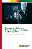 Técnicas da Inteligência Artificial na seleção de ações na BM&FBOVESPA 6139608228 Book Cover