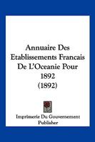 Annuaire Des Etablissements Francais De L'Oceanie Pour 1892 (1892) 1161017151 Book Cover