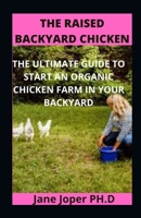 The Raised Backyard Chicken: The Ultimate Guide to Start an Organic Chicken Farm in Your Backyard B09GZGNV2Z Book Cover