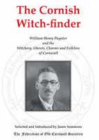 The Cornish Witch-finder: William Henry Paynter and the Witchery, Ghosts, Charms and Folklore of Cornwall 090266039X Book Cover