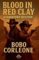 Blood in Red Clay: A Cedartown Western B0GNFY6T2B Book Cover