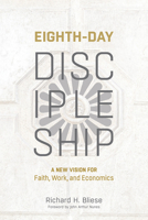 Eighth-Day Discipleship: A New Vision for Faith, Work, and Economics 1506478832 Book Cover