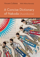 A Concise Dictionary of Nakoda (Assiniboine) 149622972X Book Cover