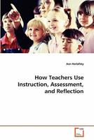 How Teachers Use Instruction, Assessment, and Reflection 3639278836 Book Cover