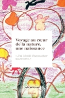 Voyage au coeur de la nature, une naissance: " J'ai décidé d'accoucher autrement " (French Edition) 2414521945 Book Cover