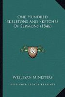 One Hundred Skeletons And Sketches Of Sermons 1166602516 Book Cover