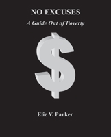 No Excuses: A Guide Out of Poverty 1463743092 Book Cover