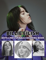 BILLIE EILISH Dots Line Spirals Coloring Book: Great gift for girls, Boys and teens who love BILLIE EILISH with spiroglyphics coloring books - BILLIE EILISH coloring book null Book Cover