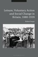 Leisure, Voluntary Action and Social Change in Britain, 1880-1939 1350136085 Book Cover