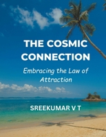The Cosmic Connection: Embracing the Law of Attraction B0CNVB79FF Book Cover