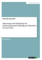 Erkennung und Aufhebung der Entfremdung durch Bildung des Menschen bei Karl Marx 3668283818 Book Cover