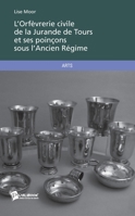 L'Orfèvrerie civile de la Jurande de Tours et ses poinçons sous l'Ancien Régime (French Edition) 2748359798 Book Cover