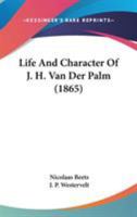 Leven En Karakter Van Johannes Henricus Van Der Palm... 1104263653 Book Cover