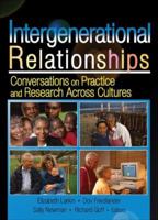 Intergenerational Relationships: Conversations On Practice And Research Across Cultures 0789026260 Book Cover