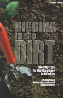 Digging in the Dirt: Friendly Tips for the Gardener in All of Us 0966411315 Book Cover