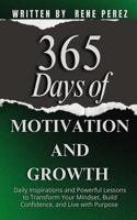 365 Days of Motivation and Growth: Daily Inspirations and Powerful Lessons to Transform Your Mindset, Build Confidence, and Live with Purpose (Daily Growth) B0FQCVXQCY Book Cover