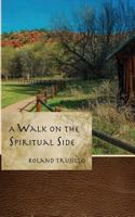 A Walk on the Spiritual Side: Finding Purpose and Joy in Life 172157798X Book Cover