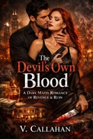 The Devil's Own Blood: A Dark Mafia Romance of Revenge, Ruin, and the Things We Can't Undo (V. Callahan Dark Romance) B0GYDBHGHT Book Cover