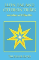Elfin, Fae and Otherkin Tribes: Varieties of Elfae Kin B0BTKSLGZM Book Cover