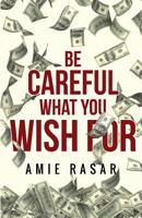 Be Careful What You Wish For 1784655724 Book Cover