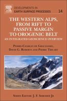 The Western Alps, from Rift to Passive Margin to Orogenic Belt: An Integrated Geoscience Overview Volume 14 0444537244 Book Cover