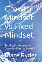 Growth Mindset vs Fixed Mindset: Turning Challenges into Opportunities for Growth (The Mindset Mastery Series) B0FDGRX8NF Book Cover