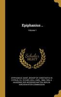 Epiphanius ..; Volume 1 1018204504 Book Cover