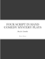 Four Script in Hand Comedy Mystery Plays: One Act Comedies 130490329X Book Cover