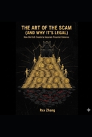 The Art of the Scam (and Why It's Legal): How the Rich Created a Separate Financial Universe B0G6WMZ23B Book Cover