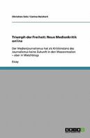 Triumph der Freiheit: Neue Medienkritik online: Der Medienjournalismus hat als Kritikinstanz des Journalismus keine Zukunft in den Massenmedien - aber in Watchblogs 3638903818 Book Cover