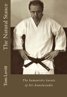 The Natural Stance: The Humanistic Karate of Ari Anastaiadis with Reference to Shotokan Concepts, Debates, Organisations and Personalities; Karate as Self Defense, Inner Command and Social Harmony. th 1545256497 Book Cover