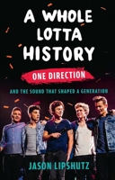 A Whole Lotta History: One Direction and the Sound That Shaped a Generation 166820584X Book Cover