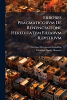 Errores Pragmaticorvm de Renvnciatione Hereditatvm Filiarvm Illvstrivm 1276272766 Book Cover