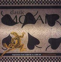 Classic Mosaic: Designs and Projects Inspired by 6,000 Years of Mosaic Art 1570761590 Book Cover