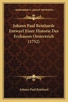 Johann Paul Reinhards Entwurf Einer Historie Des Erzhauses Oesterreich (1752) 116604761X Book Cover